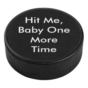 Hit Me Baby One More Time Hockey Puck