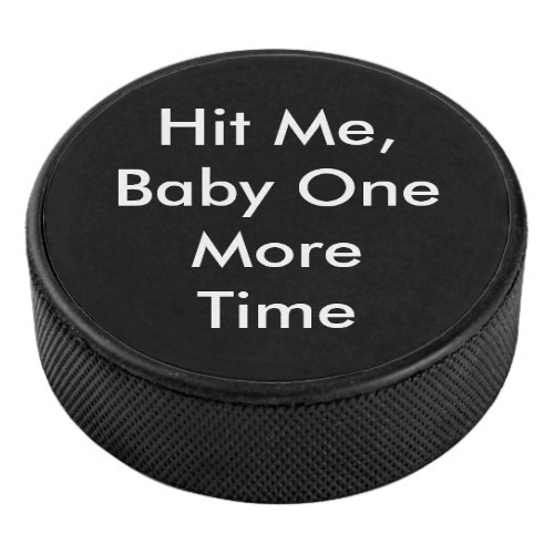 Hit Me Baby One More Time Hockey Puck