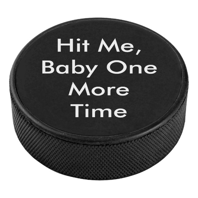 Hit Me Baby One More Time Hockey Puck (3/4)