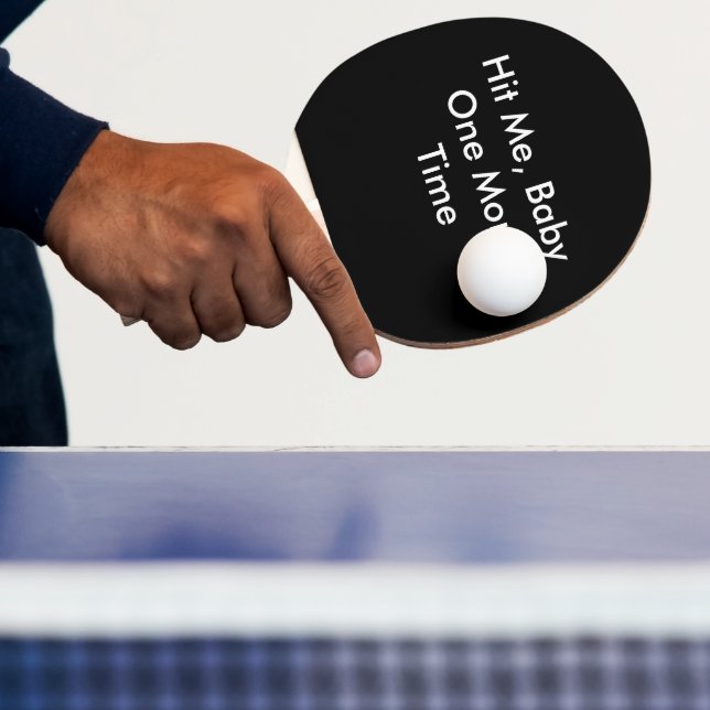 Hit Me Baby One More Time Ping Pong Paddle (Insitu)