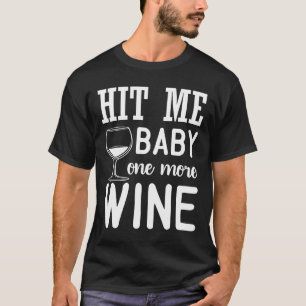 Hit Me Baby One More Wine Wine Drinker T-Shirt