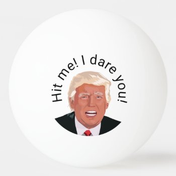 Hit Me Trump Personalize Ping Pong Ball by BostonRookie at Zazzle