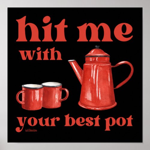 HIT ME WITH YOUR BEST POT funny coffee pun quote   Poster