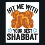 Hit me With Your Best Shabbat Funyn Hanukkah Food Poster<br><div class="desc">funny, hanukkah, shabbat, jewish, jews, challah, menorah, gift, sweater, birthday</div>