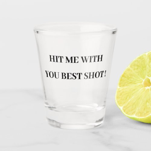 HIT ME WITH YOUR BEST SHOT  SHOT GLASS