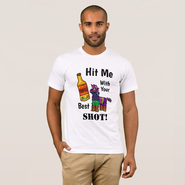 Hit Me With Your Best Shot Tequila Pinata T-shirt (Front Full)