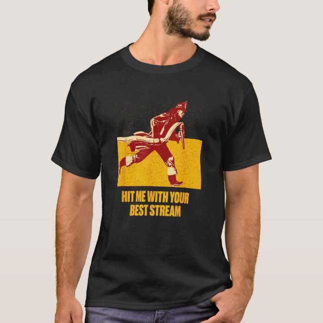 Hit Me with Your Best Stream  Firefighter Humor Fi T-Shirt (Front)