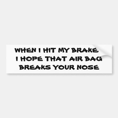 Hit My Brakes Air Bag Breaks Your Nose Bumper Sticker