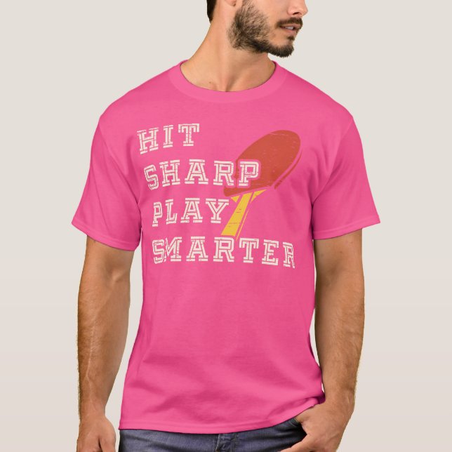 Hit Sharp Play Smarter Ping Pong Table Tennis T-Shirt (Front)