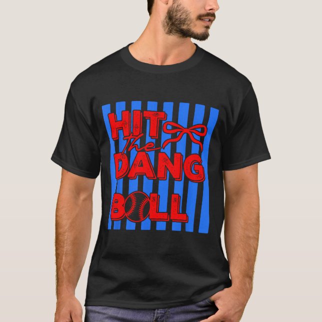 Hit the dang ball baseball apparel player design  T-Shirt (Front)