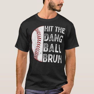 Hit The Dang Ball Bruh Funny Baseball Mom Dad T-Shirt