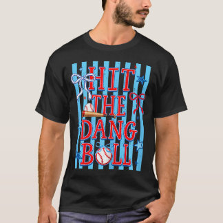 Hit The Dang Ball Game Day Baseball T-Shirt