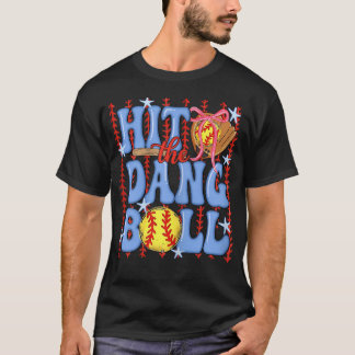 Hit The Dang Ball Softball Baseball Season T-Shirt