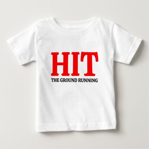 Hit The Ground Running  Baby T_Shirt