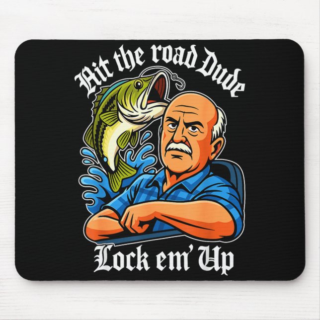 Hit The Road Dude Lock Em' Up Funny For Men Women  Mouse Pad (Front)