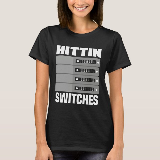 Hittin' Switches Network Admin  1 T-Shirt (Front)