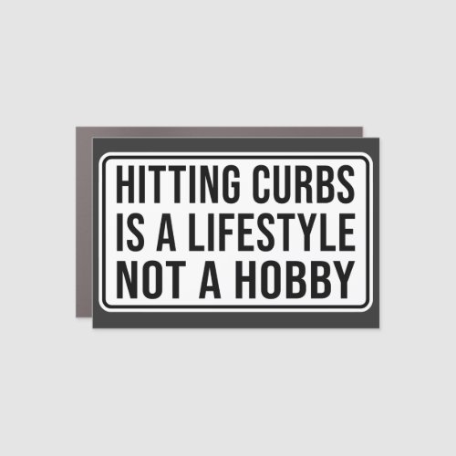  Hitting curbs is a lifestyle not a hobby Car Magn Car Magnet