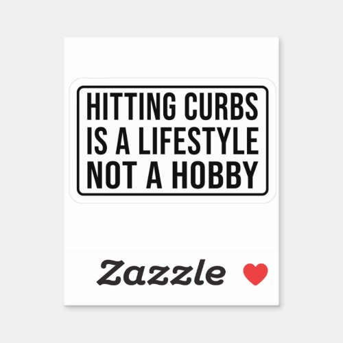 hitting curbs is lifestyle not a hobby sticker