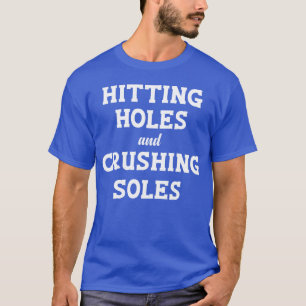 Hitting Holes And Crushing Soles Funny Cornhole gi T-Shirt
