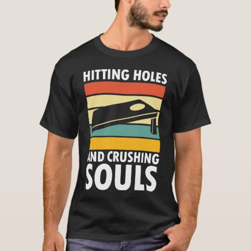 Hitting Holes and Crushing Souls _ Cornhole Lovers T_Shirt
