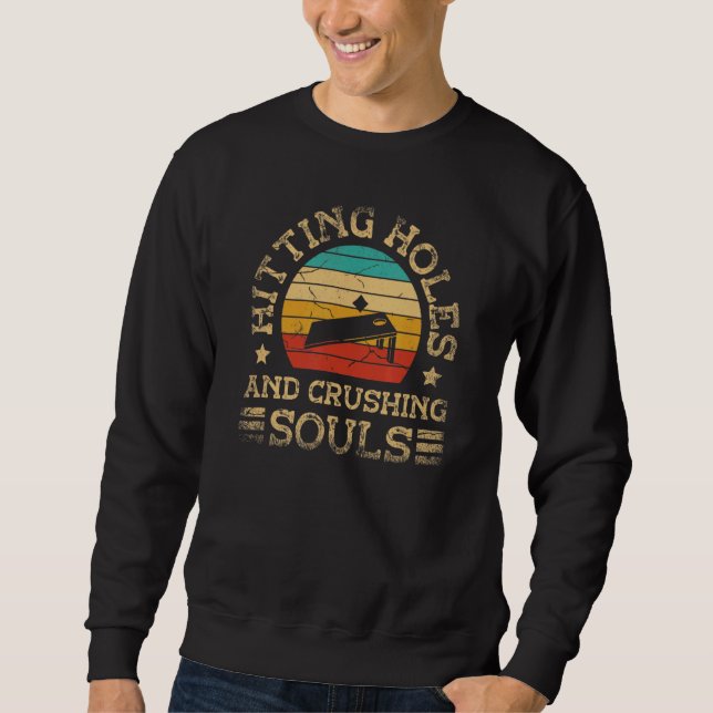 Hitting Holes And Crushing Souls  Cornhole Sweatshirt (Front)