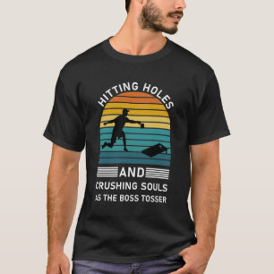 Hitting Holes And Crushing Souls - Cornhole T-Shirt