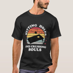 Hitting Holes And Crushing Souls Funny Cornhole Me T-Shirt