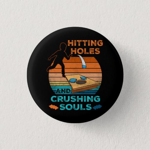 Hitting Holes and Crushing Souls Funny Cornhole Sp Button