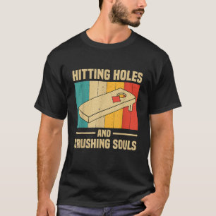Hitting Holes And Crushing Souls Funny Cornhole T-Shirt