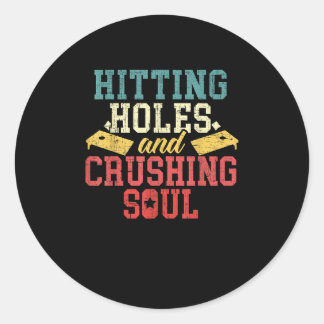 Hitting Holes Crushing Souls Cornhole Player Classic Round Sticker