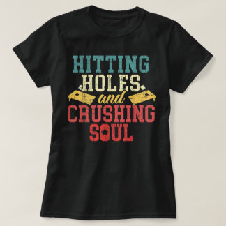 Hitting Holes Crushing Souls Cornhole Player T-Shirt