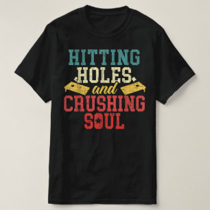 Hitting Holes Crushing Souls Cornhole Player T-Shirt