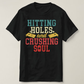 Hitting Holes Crushing Souls Cornhole Player T-Shirt