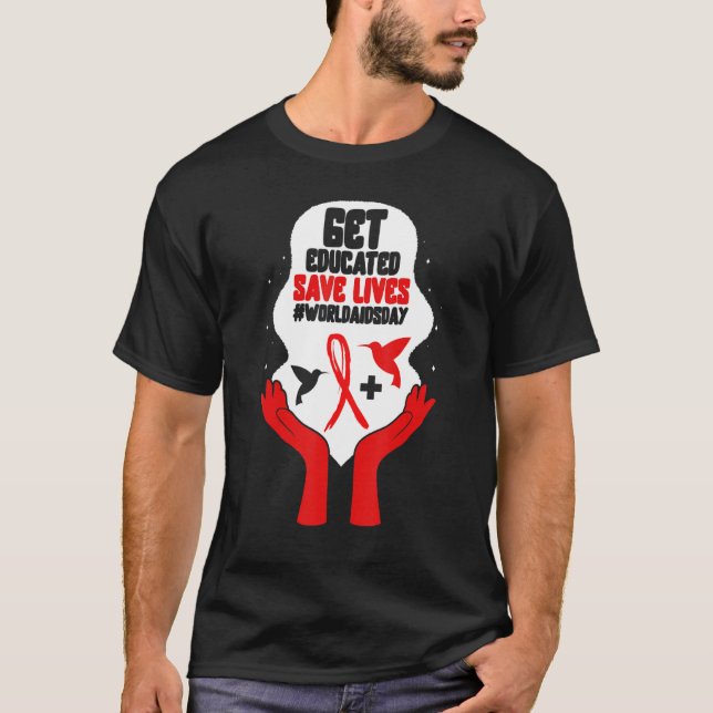 HIV AIDS Awareness Month Get Educated Save Lives R T-Shirt (Front)