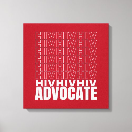 HIV HIV HIV Advocate Canvas Print