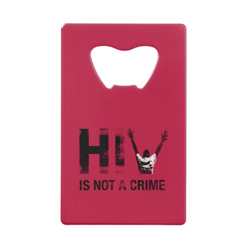HIV is Not a Crime _ Grunge Red Art Credit Card Bottle Opener
