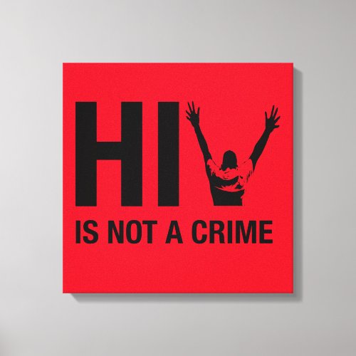 HIV is Not a Crime - HIV Stigma Awareness Canvas Print