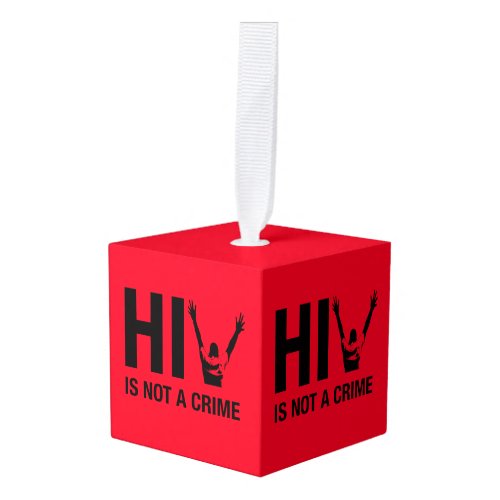 HIV is Not a Crime _ HIV Stigma Awareness Cube Ornament