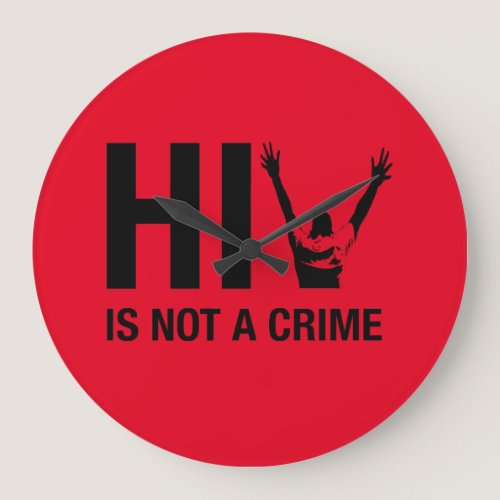 HIV is Not a Crime - HIV Stigma Awareness Large Clock