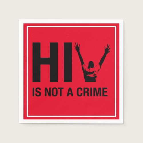 HIV is Not a Crime - HIV Stigma Awareness Napkins