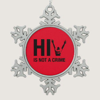 HIV is Not a Crime - HIV Stigma Awareness Snowflake Pewter Christmas Ornament