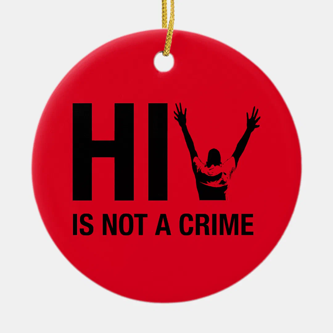HIV is Not a Crime - Stigma Awareness Ceramic Ornament (Front)