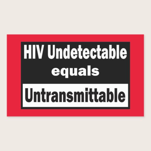 HIV Undetectable equals HIV Untransmittable Rectangular Sticker