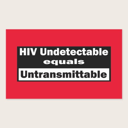 HIV Undetectable equals HIV Untransmittable Rectangular Sticker