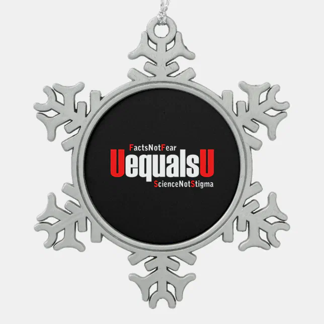 HIV Undetectable Facts not Fear - U Equals U Snowflake Pewter Christmas Ornament (Front)