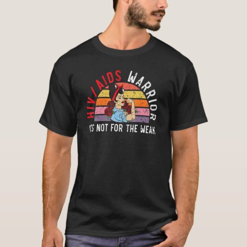 Hivaids Warrior Its Not For The Weak Hiv Aids Awa T_Shirt