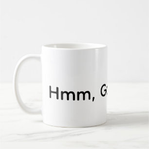 Hmm, Good Coffee  Mug