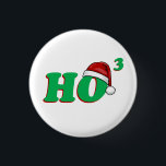 Ho 3 (Cubed) Christmas Humor Pinback Button<br><div class="desc">Show off your christmas cheer this year by spreading love to EVERY BODY with this funny Ho 3 (ho cubed) shirt. A cool gift for math geeks too. Triple entendre anyone?</div>