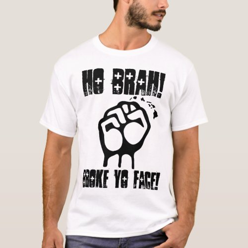 Ho Brah Broke Yo Face Design T_Shirt