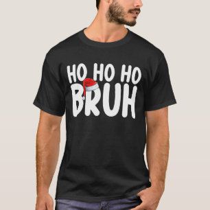 Ho Ho Bruh Funny Christmas Santa Holiday T-Shirt